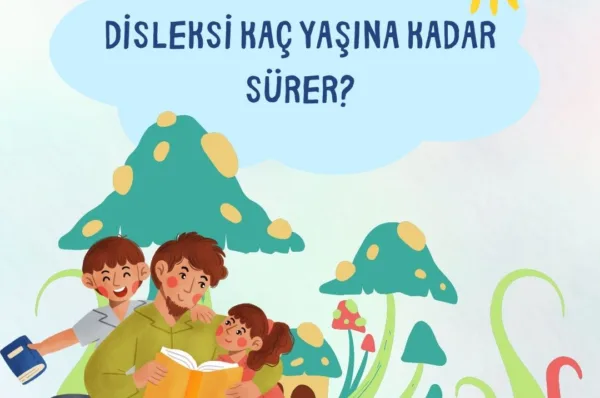 Disleksi Kaç Yaşına Kadar Sürer?