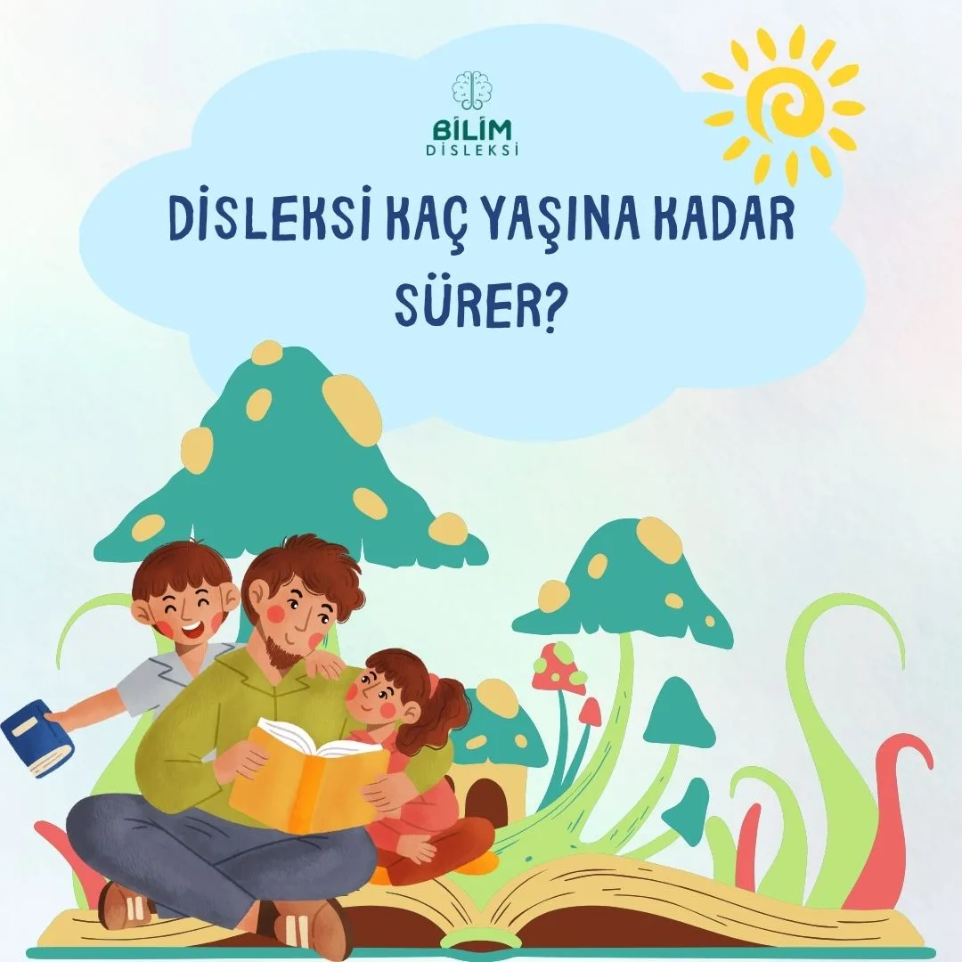 Disleksi Kaç Yaşına Kadar Sürer?