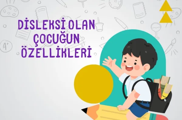 Disleksi Olan Çocuğun Özellikleri