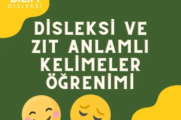 Disleksi ve Zıt Anlamlı Kelimeler Öğrenimi