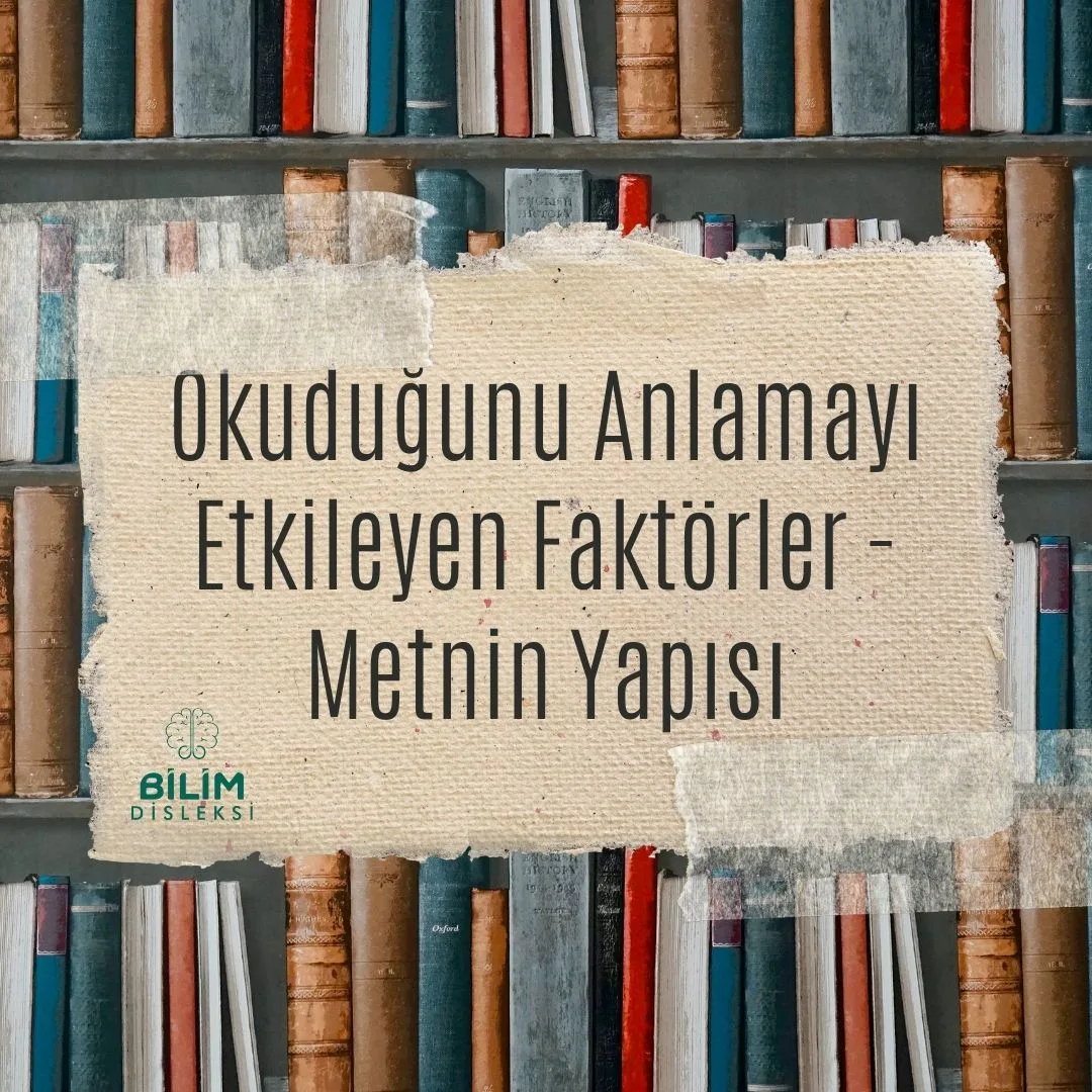 Okuduğunu Anlamayı Etkileyen Faktörler - Metnin Yapısı